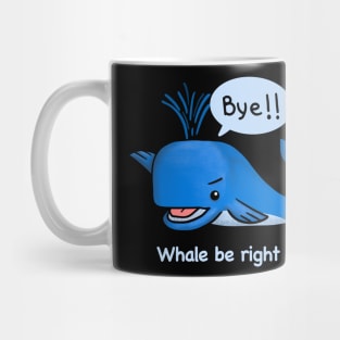 Whale be right back Mug